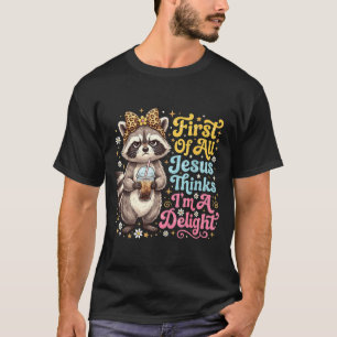 First Of Jesus Thinks A Delight Racoon Design 15 T-Shirt