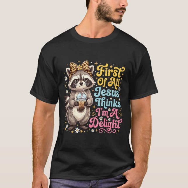 First Of Jesus Thinks A Delight Racoon Design 15 T-Shirt (Front)