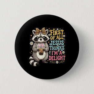 First Of Jesus Thinks A Delight Racoon Design 17 6 Cm Round Badge