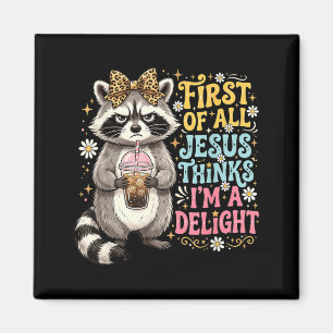 First Of Jesus Thinks A Delight Racoon Design 17 Magnet