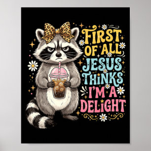 First Of Jesus Thinks A Delight Racoon Design 17 Poster
