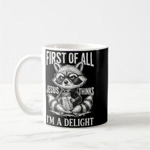 First Of Jesus Thinks A Delight Racoon Design 18 Coffee Mug
