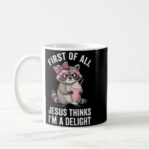 First Of Jesus Thinks A Delight Racoon Design 19 Coffee Mug