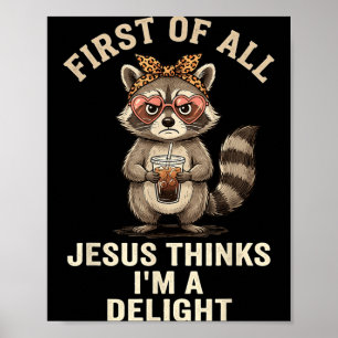 First Of Jesus Thinks A Delight Racoon Design 23 Poster