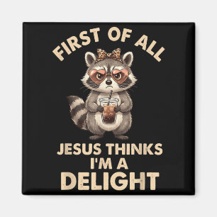 First Of Jesus Thinks A Delight Racoon Design 26 Magnet