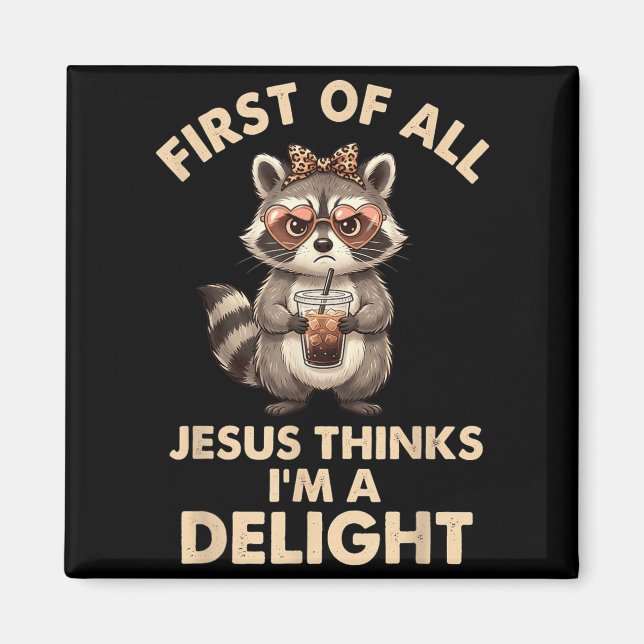 First Of Jesus Thinks A Delight Racoon Design 26 Magnet (Front)