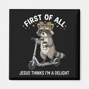 First Of Jesus Thinks A Delight Racoon Design 8 Magnet