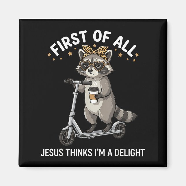 First Of Jesus Thinks A Delight Racoon Design 8 Magnet (Front)