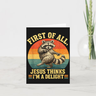 First Of Jesus Thinks A Delight Sarcastic Racoon Card