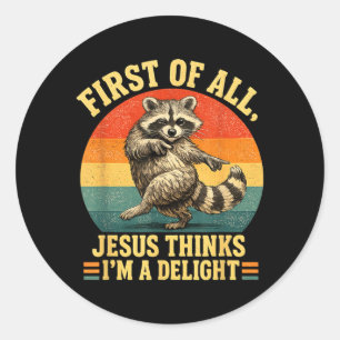 First Of Jesus Thinks A Delight Sarcastic Racoon Classic Round Sticker