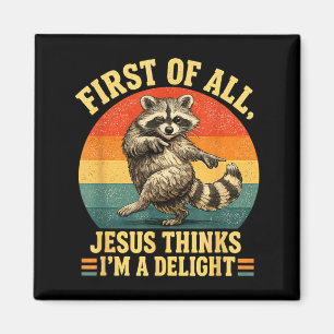 First Of Jesus Thinks A Delight Sarcastic Racoon Magnet