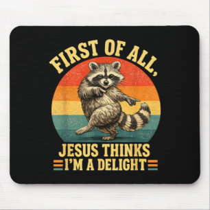 First Of Jesus Thinks A Delight Sarcastic Racoon Mouse Pad