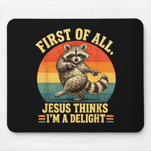 First Of Jesus Thinks A Delight Sarcastic Racoon Mouse Pad (Front)