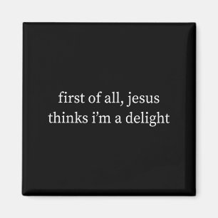 First of Jesus Thinks Delight Christian Faith Magnet