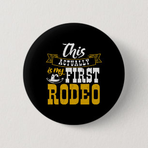 First Rodeo Cowboy Hut Horse Ranch Horseback Ridin 6 Cm Round Badge