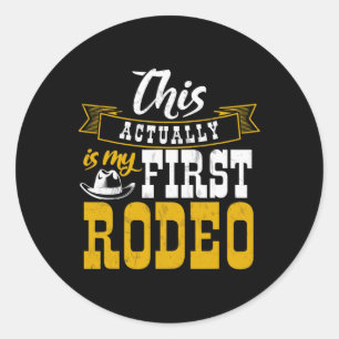 First Rodeo Cowboy Hut Horse Ranch Horseback Ridin Classic Round Sticker