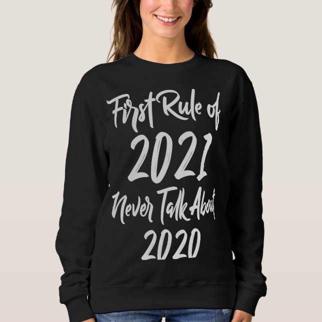 First Rule of 2021 Never Talk About 2020 2021 Rule Sweatshirt (Front)
