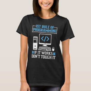 First Rule Of Programming If It Works Don't Touch  T-Shirt