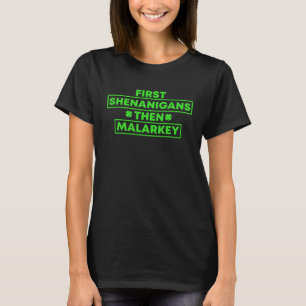 First Shenanigans Then Malarkey  St Patrick s Day T-Shirt
