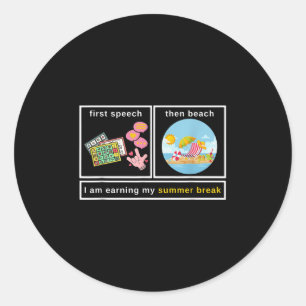 First Speech Then Beach I Am Earning A Summer Brea Classic Round Sticker