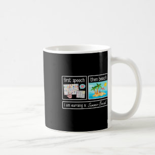 First Speech Then Beach I Am Earning A Summer Brea Coffee Mug