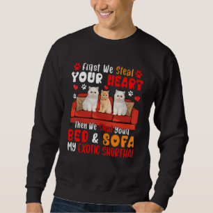 First Steal Cute Heart Then Bed My Exotic Shorthai Sweatshirt