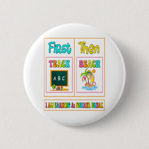 First Teach Then Beach I Am Earning A Summer Break 6 Cm Round Badge
