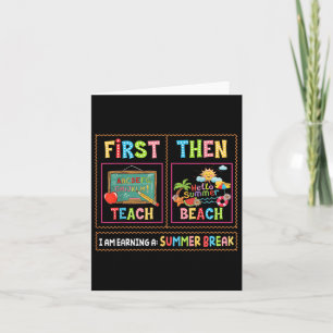 First Teach Then Beach I Am Earning A Summer Break Card