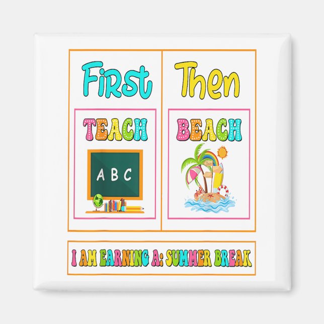 First Teach Then Beach I Am Earning A Summer Break Magnet (Front)