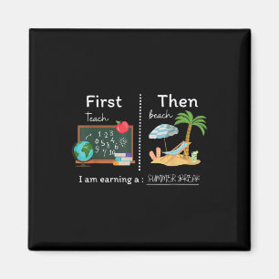First Teach Then Beach I Am Earning A Summer Break Magnet