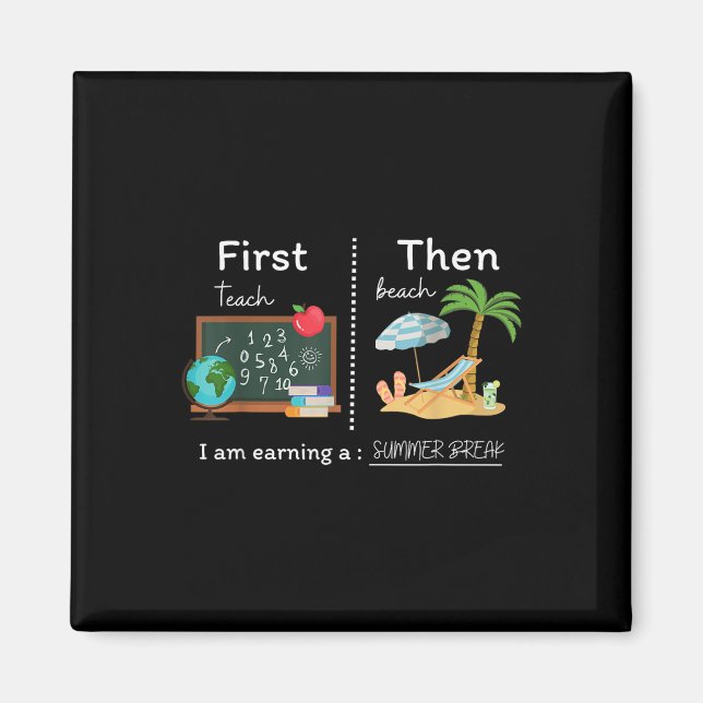 First Teach Then Beach I Am Earning A Summer Break Magnet (Front)