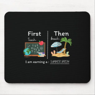 First Teach Then Beach I Am Earning A Summer Break Mouse Pad