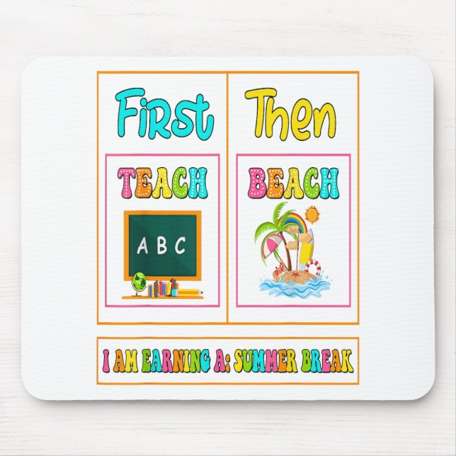 First Teach Then Beach I Am Earning A Summer Break Mouse Pad (Front)