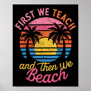 First Teach Then Beach I Am Earning A Summer Break Poster