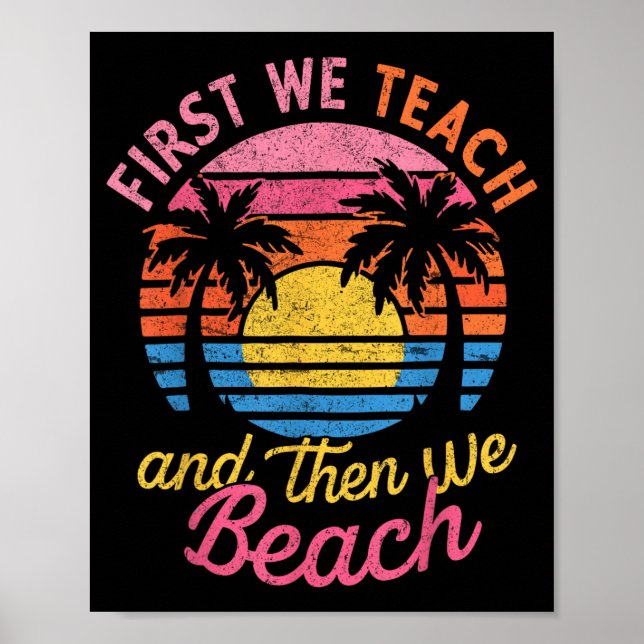 First Teach Then Beach I Am Earning A Summer Break Poster (Front)