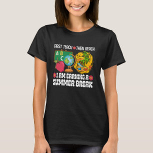 First Teach Then Beach I Am Earning A Summer Break T-Shirt