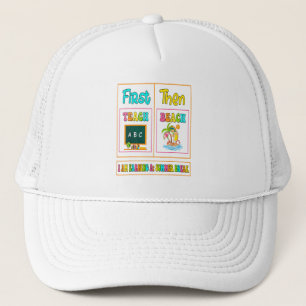 First Teach Then Beach I Am Earning A Summer Break Trucker Hat