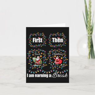 First Teach Then Christmas I'm Earning A Break Tea Card