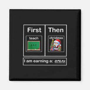 First Teach Then Christmas I'm Earning A Break Tea Magnet