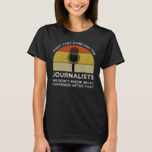 First They Came For The Journalists T-Shirt