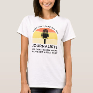 First They Came For The Journalists T-Shirt