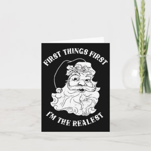 First Things First I'm The Realest Santa Claus Card