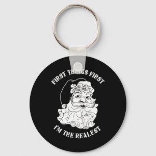 First Things First I'm The Realest Santa Claus  Key Ring