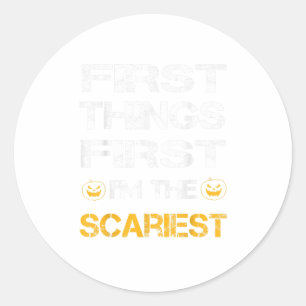 first things first im the scariest funny Hal Classic Round Sticker