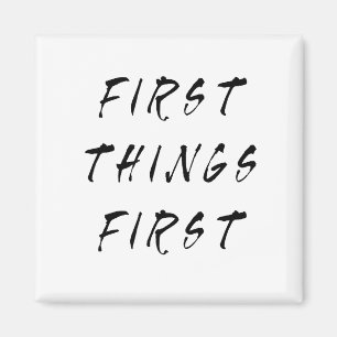First Things First Slogan Quote Handwritten Style Magnet