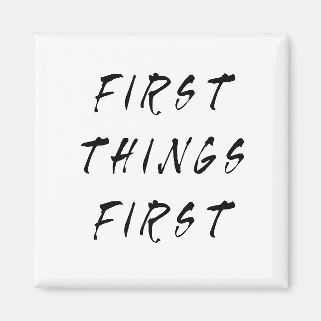 First Things First Slogan Quote Handwritten Style Magnet (Front)