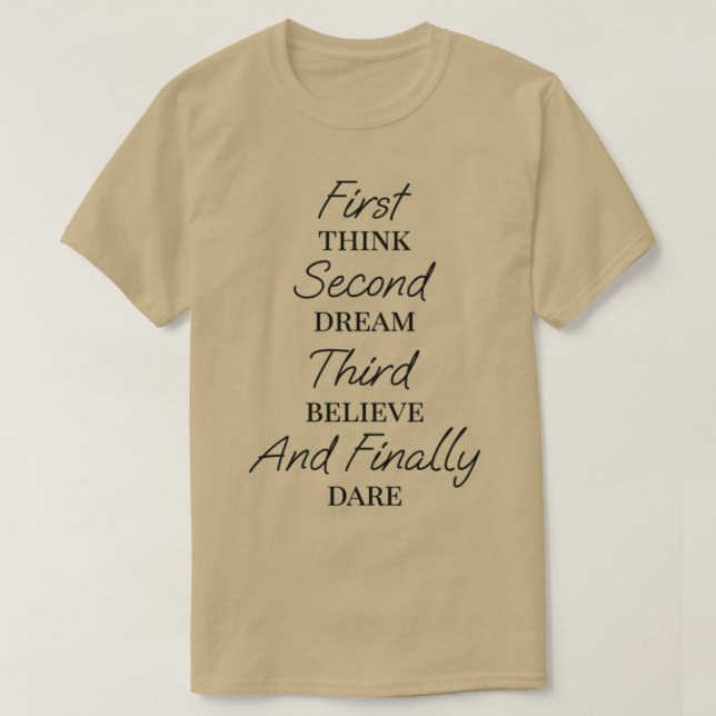 First think Second dream Third believe And finally T-Shirt (Design Front)