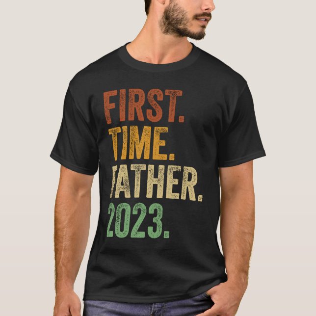 First Time Father 2023  Dad To Be Father To Be Dad T-Shirt (Front)