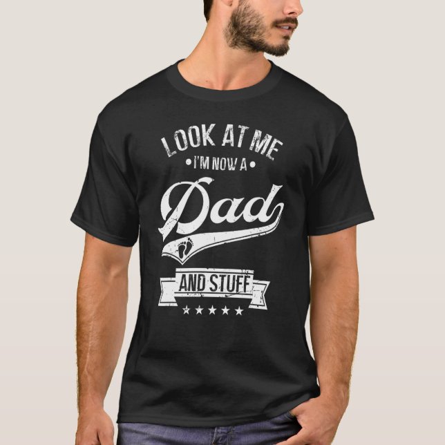 First Time Father  Expecting Look At Me Now A New  T-Shirt (Front)