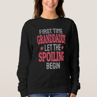 First Time Granddaddy Let The Spoiling Begin   Sweatshirt